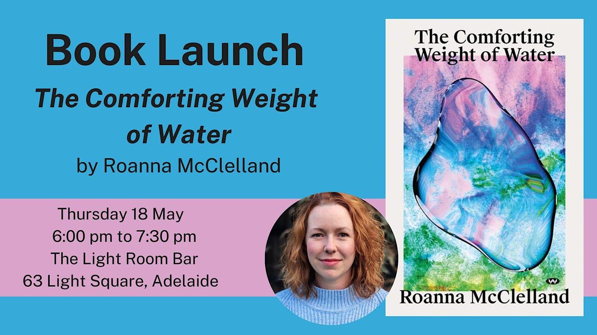 Book launch: The Comforting Weight of Water by Roanna McClelland