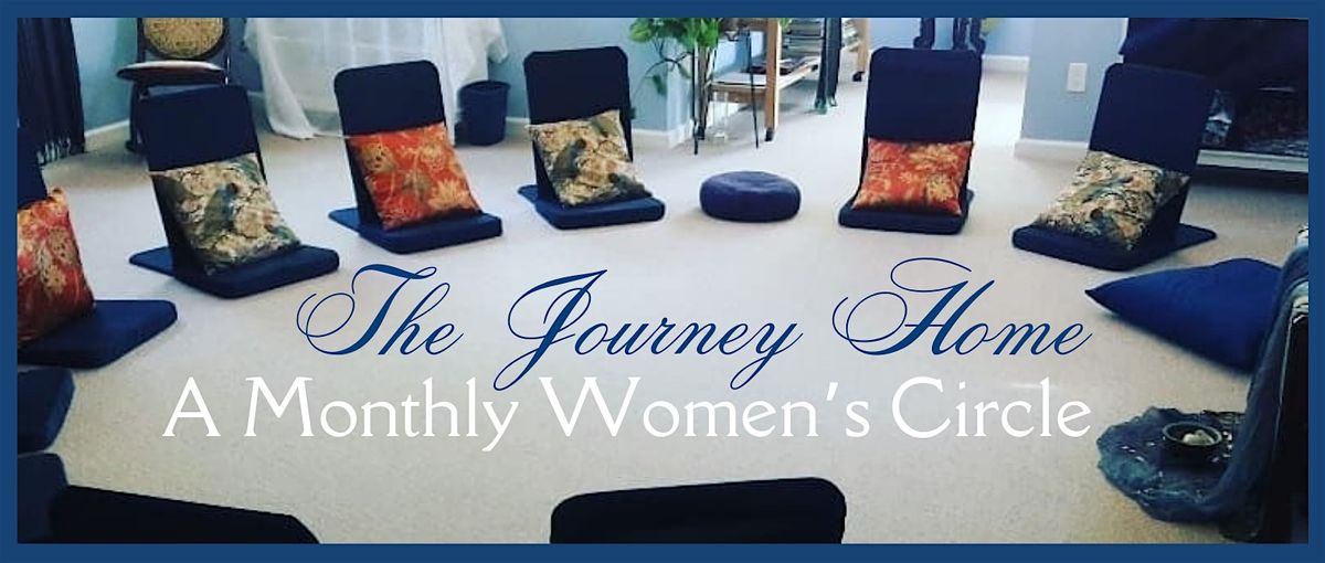 The Journey Home: Monthly Women's Circle