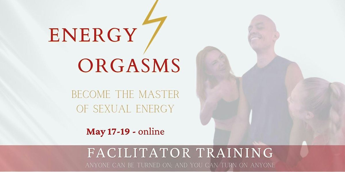 ENERGY ORGASMS FACILITATOR TRAINING - Online & In Person