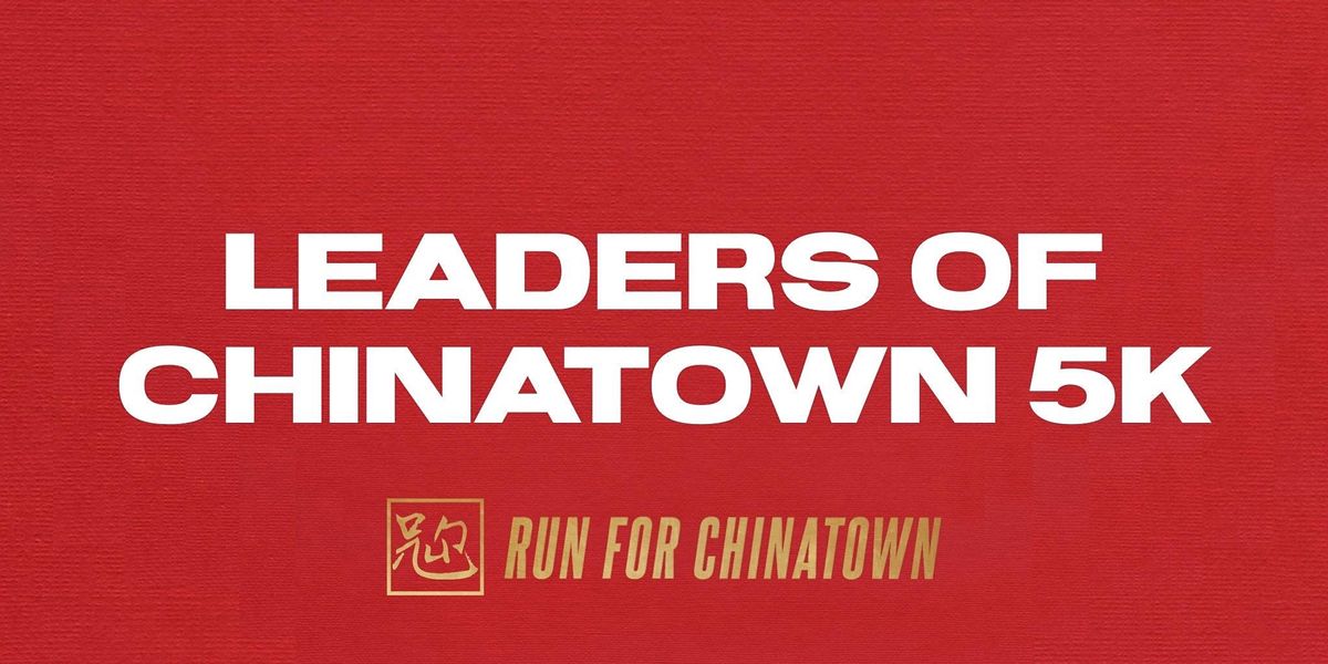 Run for Chinatown Presents LEADERS OF CHINATOWN 5K