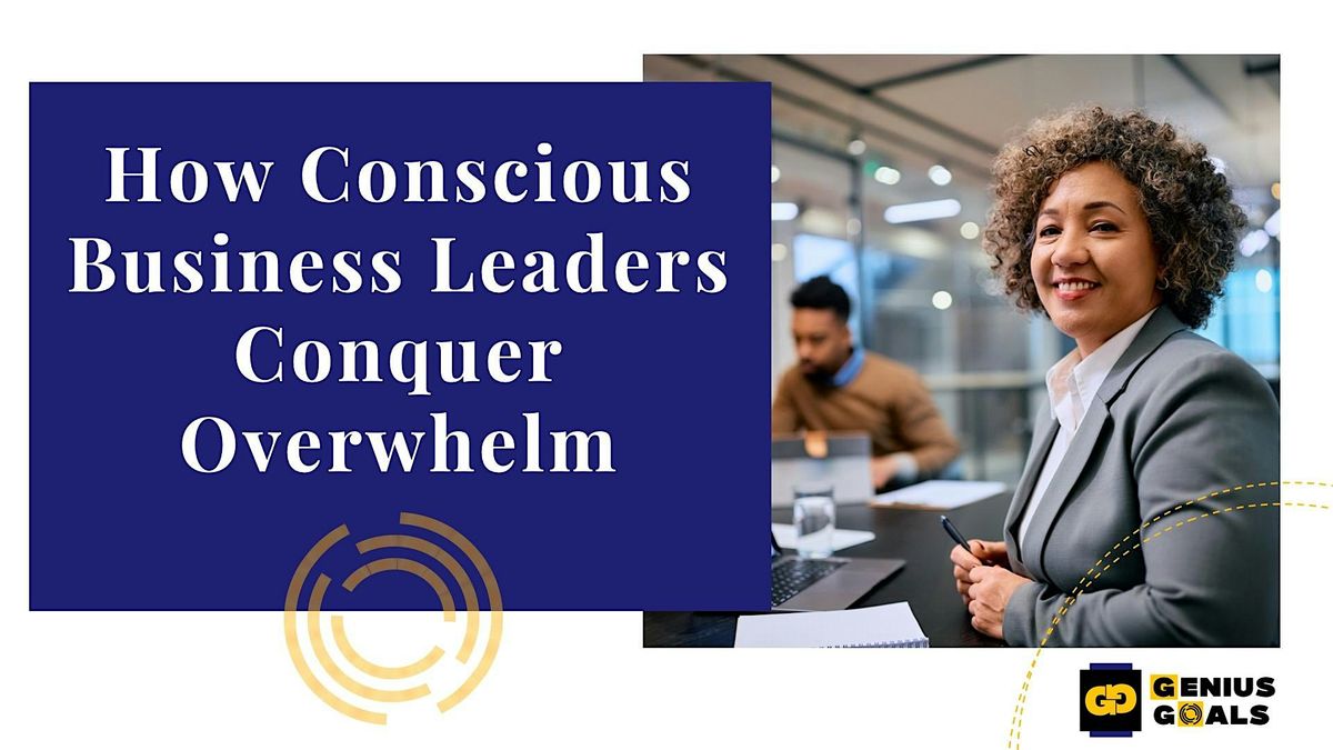 How Conscious Business Leaders Conquer Overwhelm (July 11)