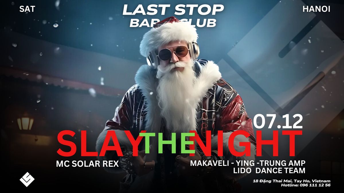 SLAY THE NIGHT - 07 DEC - LAST STOP HANOI