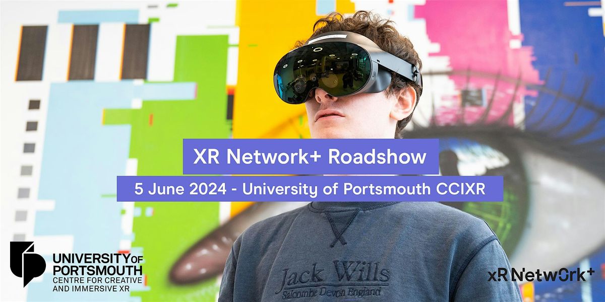 XR Network+ roadshow at the University of Portsmouth CCIXR