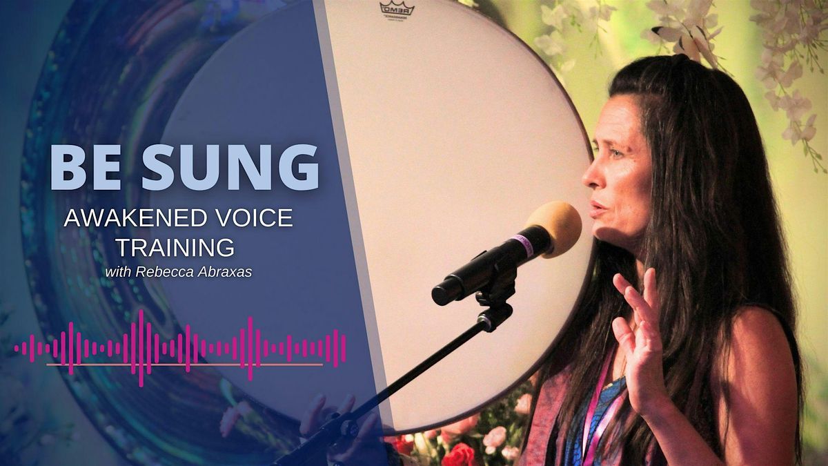 Be Sung: Awakened Voice Training to Activate the Power of Your Voice