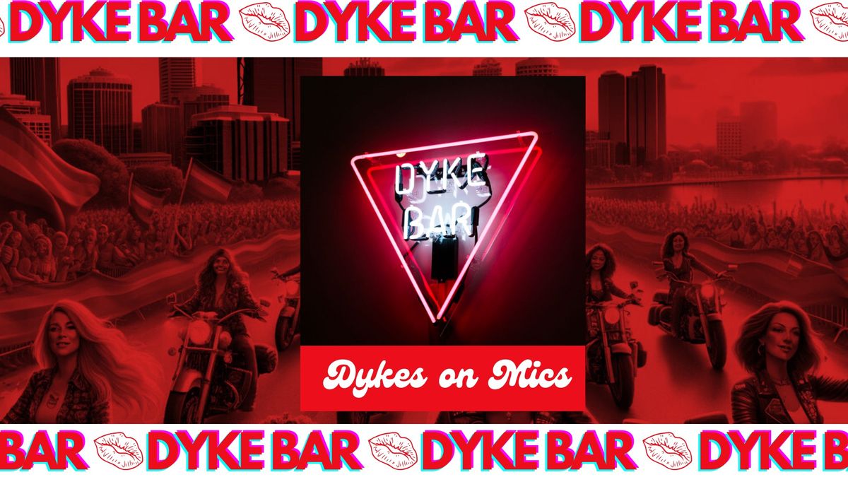 DYKES ON MICS x DYKE BAR