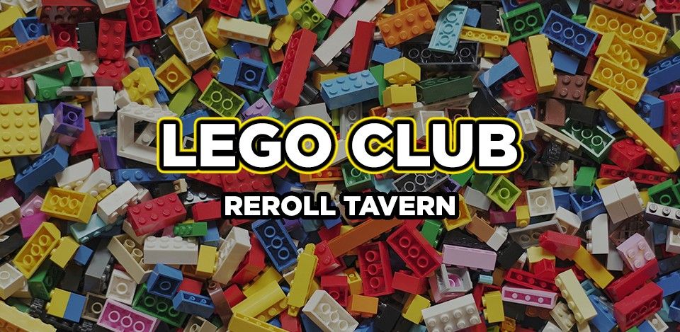 Lego Club at Reroll Tavern