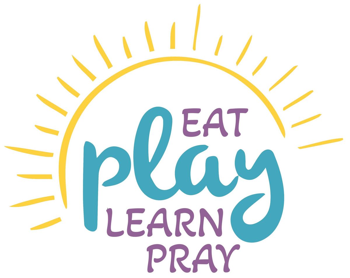 Eat, Play, Learn, Pray