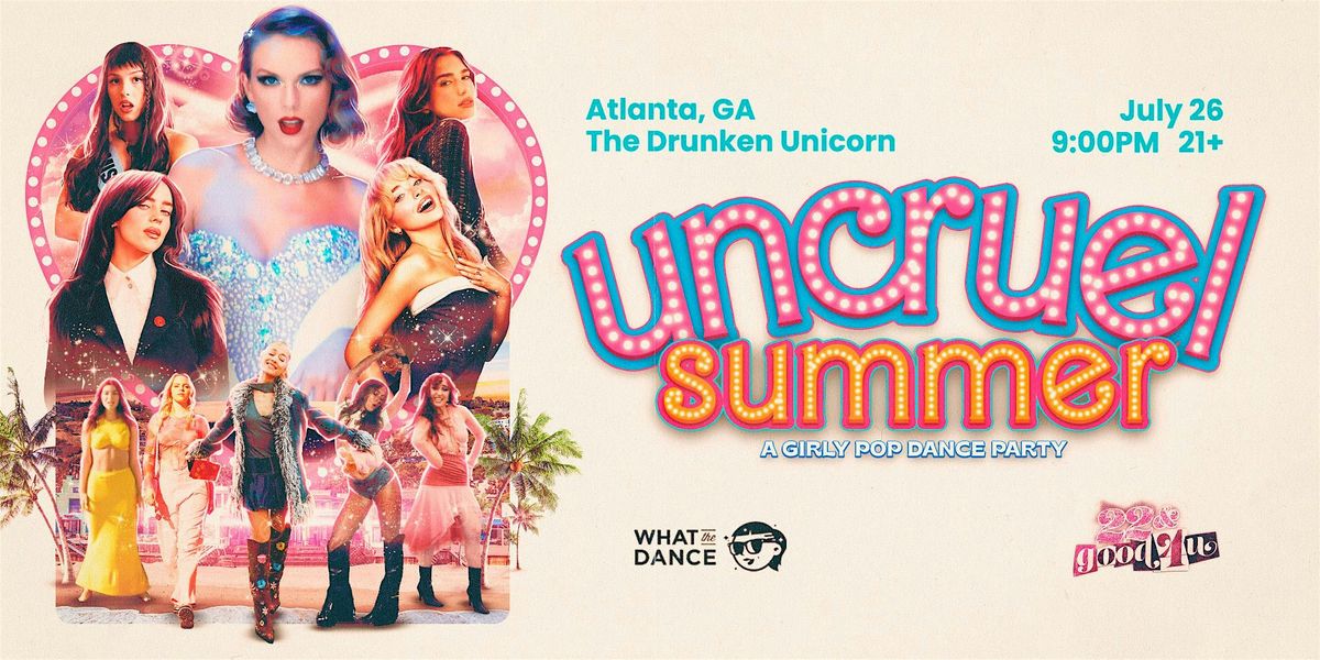 UNCRUEL SUMMER: A Girly Pop Dance Night - ATLANTA (21+)
