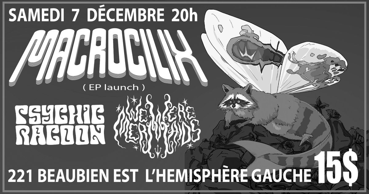 Macrocilix (lancement EP) \/\/ Psychic Racoon \/\/ We Were Mermaids