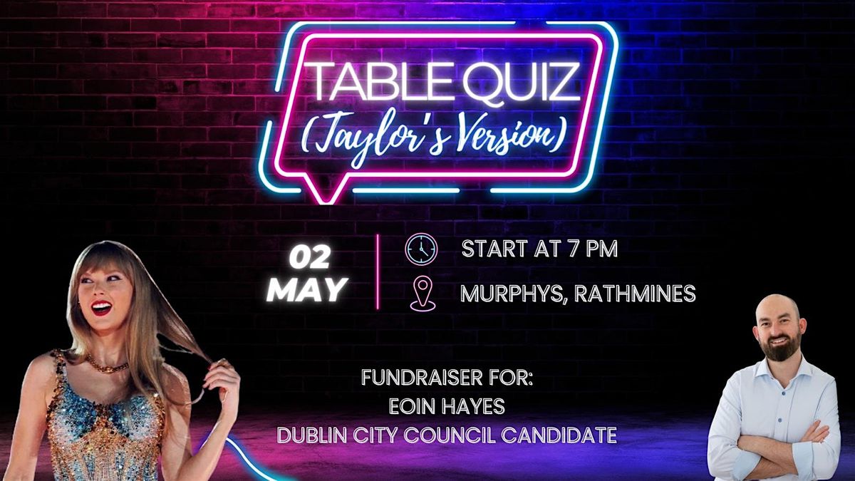 Table quiz (Taylor's version) Fundraiser for Eoin Hayes, Candidate for Dublin City Council