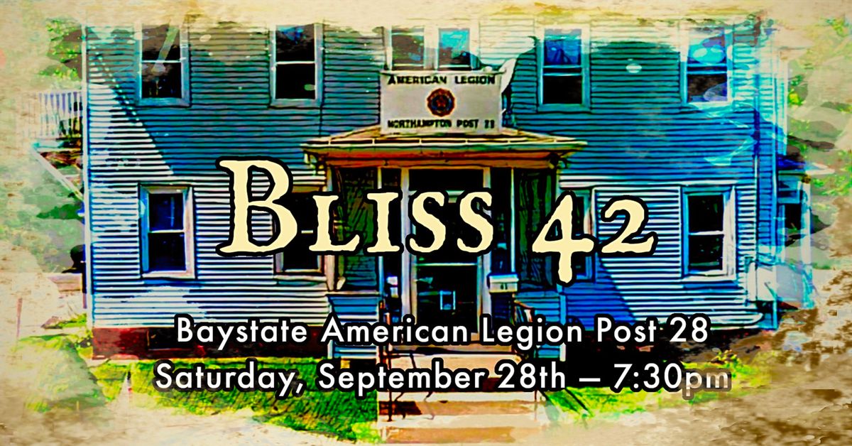 Bliss 42 \u2014 Live at Baystate American Legion Post 28, Saturday September 28th, 7:30pm