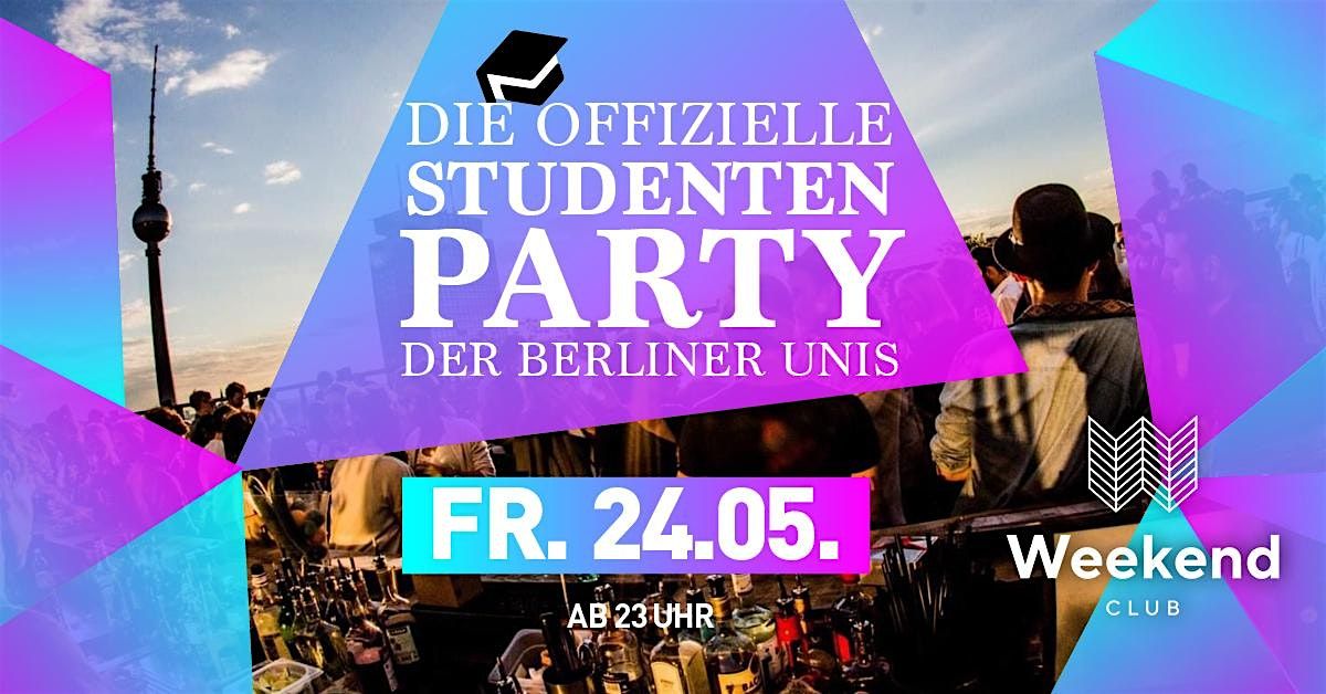 Die offizielle Studentenparty der Berliner Unis\/ Fr, 24.5.\/ Weekend Club