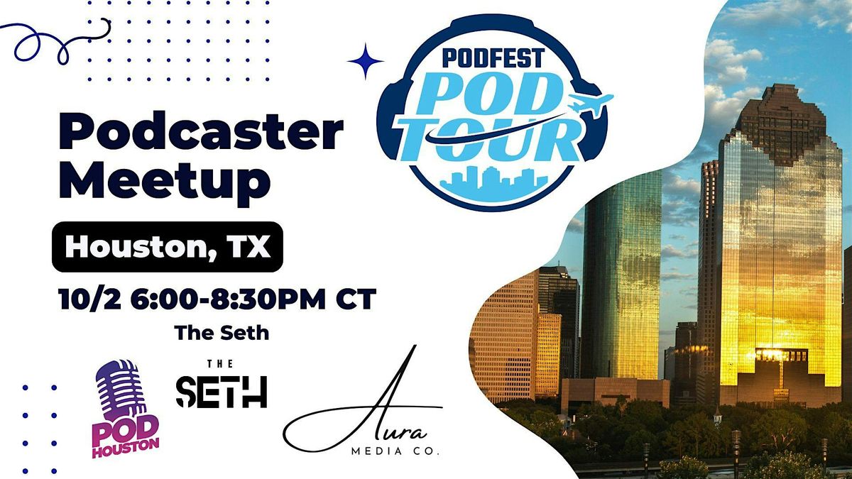 Houston,TX Podcasters Podtour Meetup  Hosted by Podfest Expo x Pod Houston