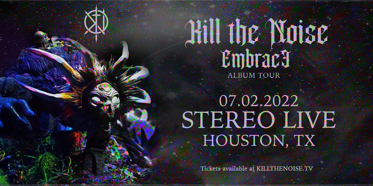 K*ll THE NOISE "Embrace Album Tour" - Stereo Live Houston