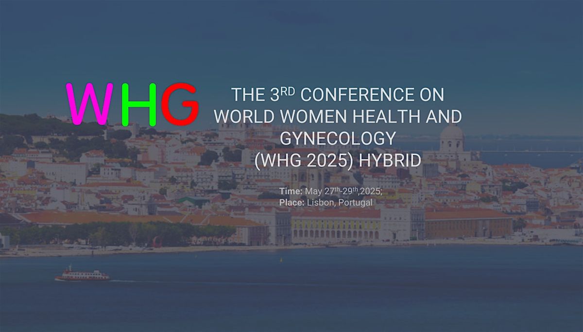 The 3rd Conference on World Women Health and Gynecology (WHG 2025)