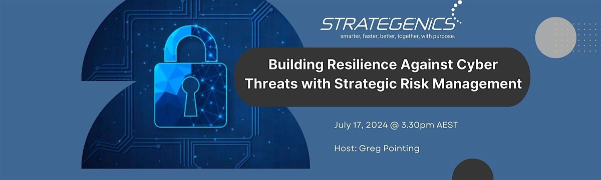 Building resilience against Cyber Threats with Strategic Risk Management