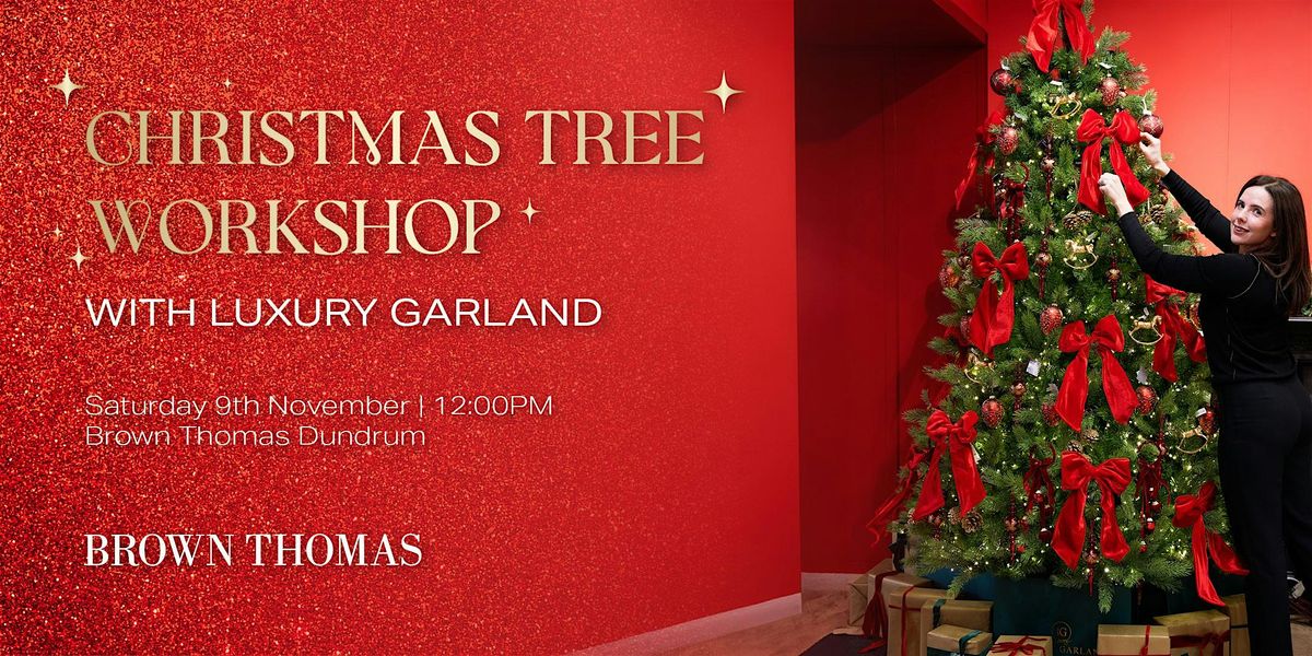 Christmas Tree Workshop with Brown Thomas and Luxury Garland