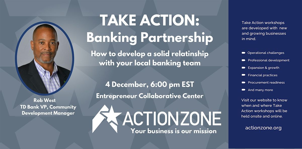 TAKE ACTION: Develop a solid relationship with your local banking team