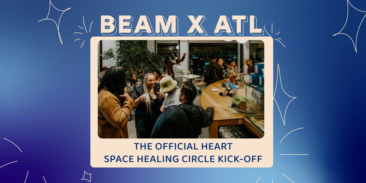 BEAM x ATL: The Official Heart Space Healing Circle Kickoff