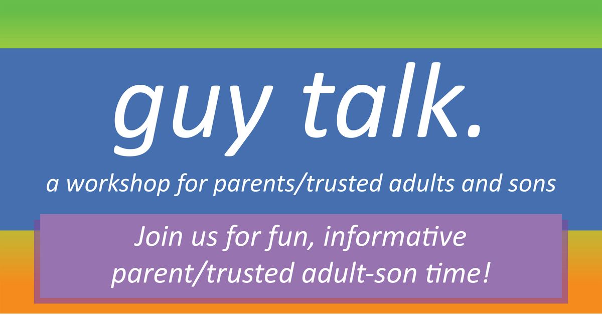 Guy Talk: Parent\/Trusted Adult & Son Workshop