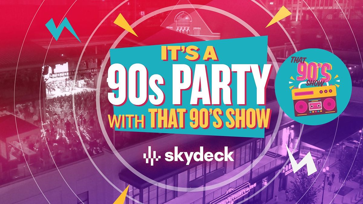 That 90s Show on Skydeck at Assembly Food Hall | Free