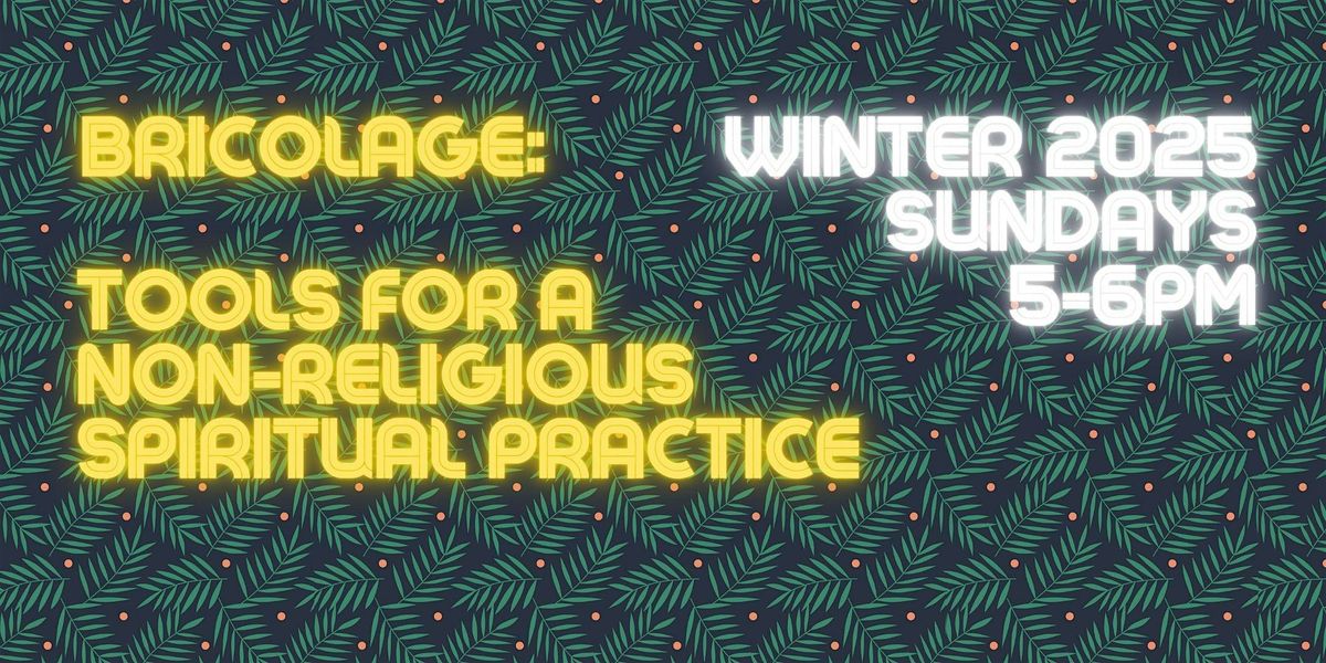 Winter 2025 | Bricolage: Tools for a Non-religious Spiritual Practice