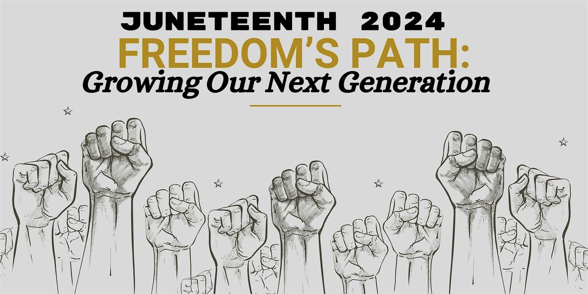 Freedom's Path, Growing Our Next Generation: Juneteenth 2024