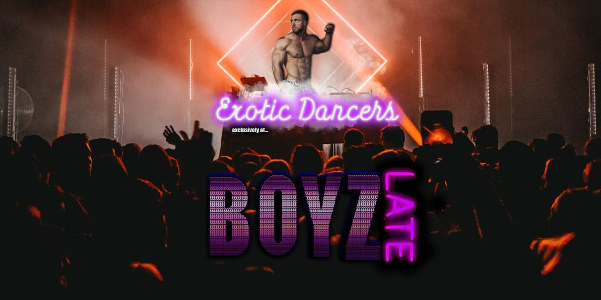 FunnyBoyz presents... BoyzLate with EXOTIC DANCERS