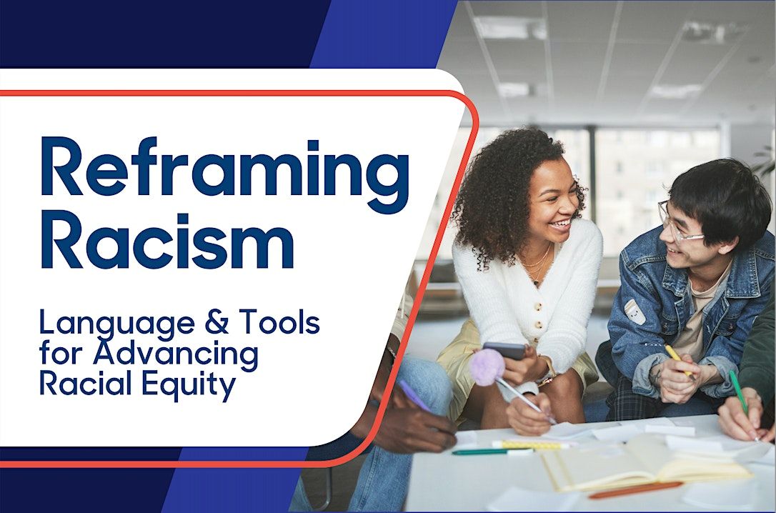 Reframing Racism Workshop: Language and Tools for Advancing Racial Equity