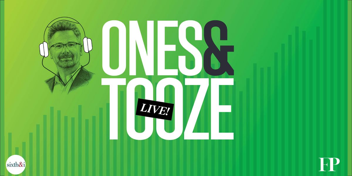 Foreign Policy's "Ones and Tooze" Live