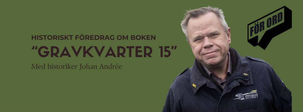 Historiskt f\u00f6redrag om lokalhistoriska boken "Gravkvarter 15" med historiker Johan Andr\u00e9e