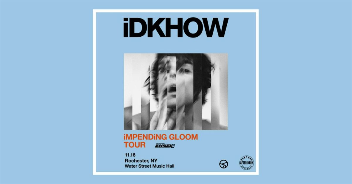 iDKHOW: iMPENDiNG GLOOM TOUR