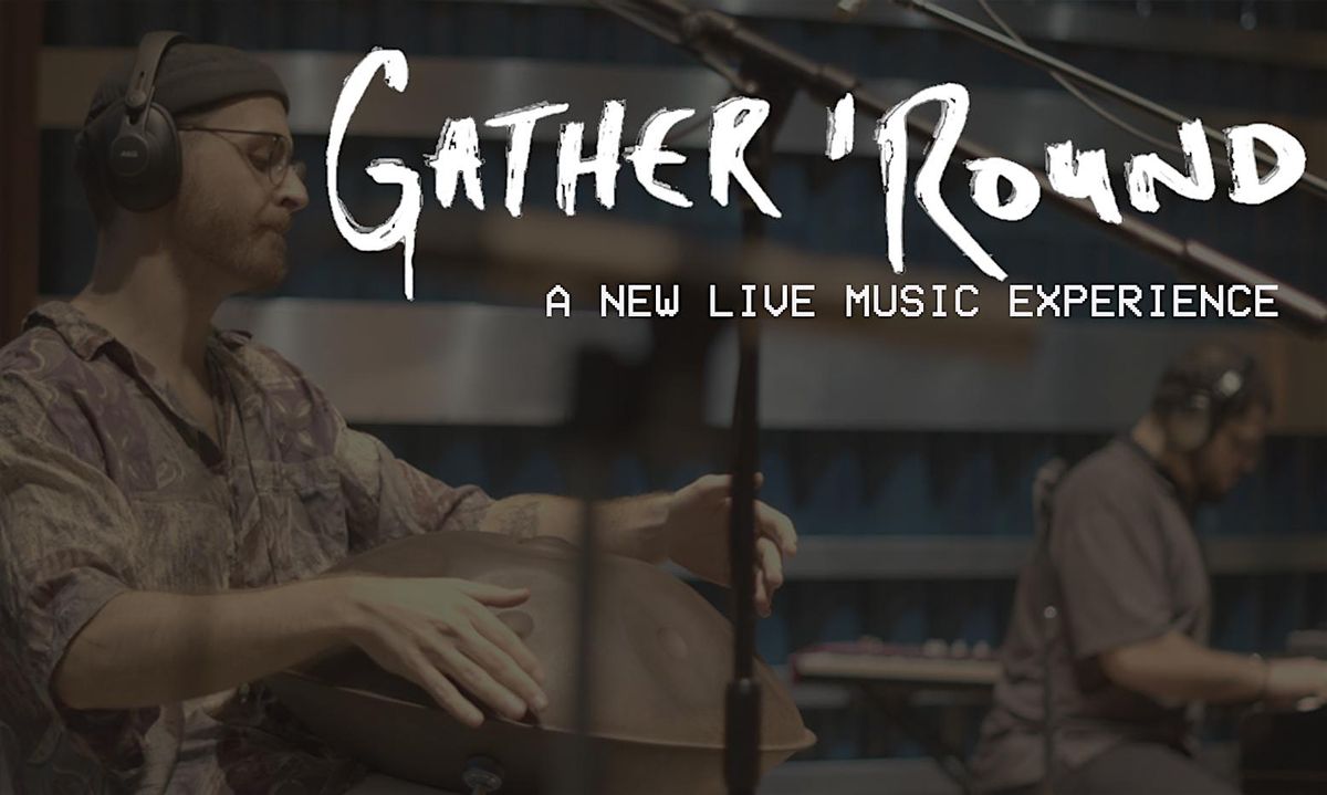 The World Premiere of Gather 'Round, A Live Music Experience