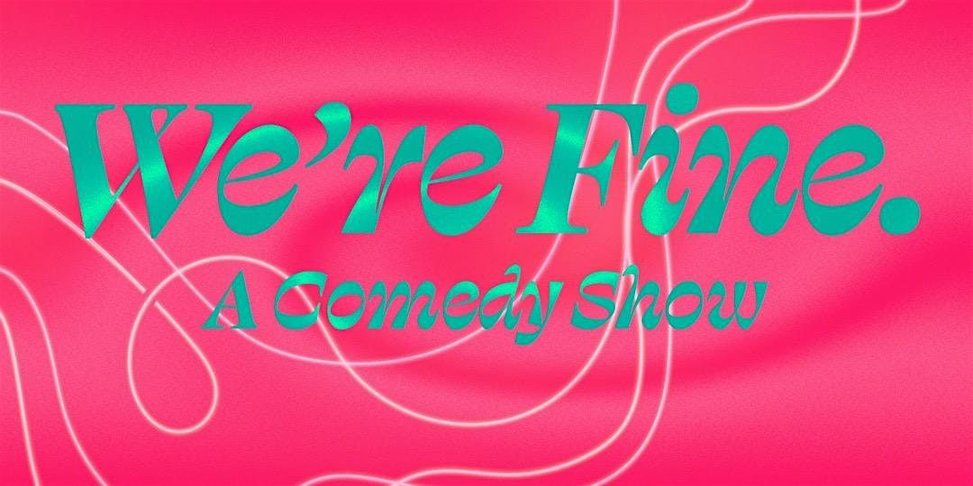 We're Fine: A Comedy Show