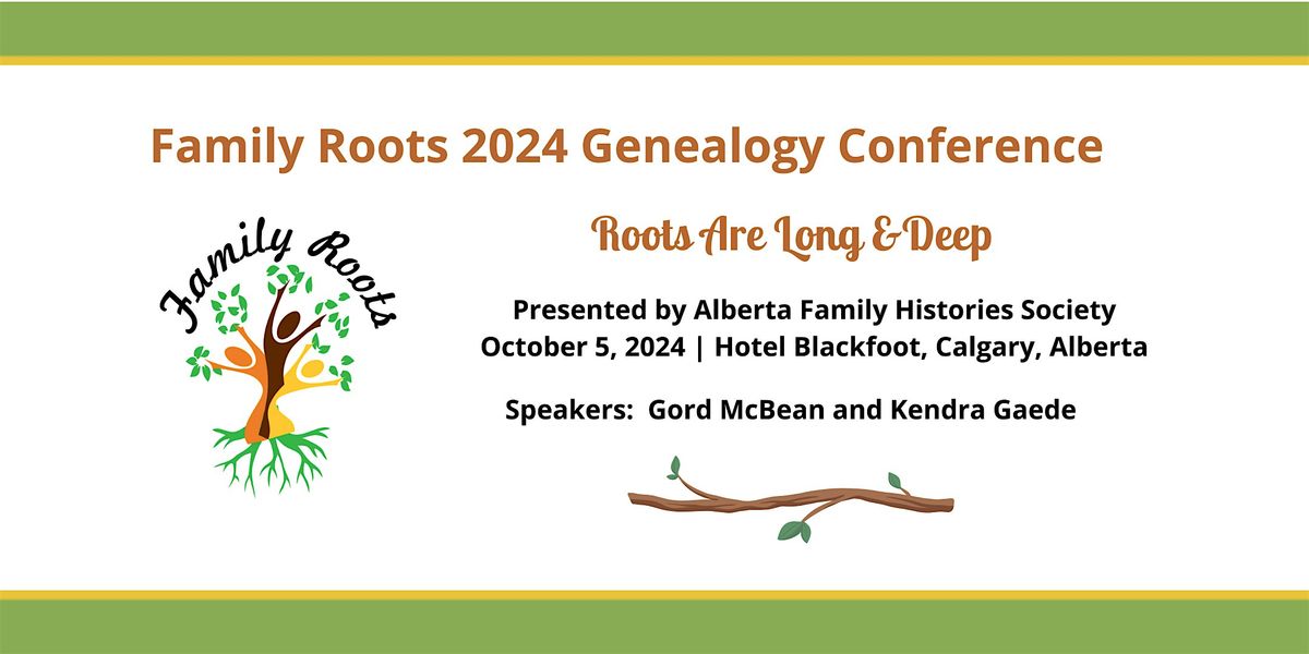 Family Roots 2024 Genealogy Conference - Roots are Long & Deep