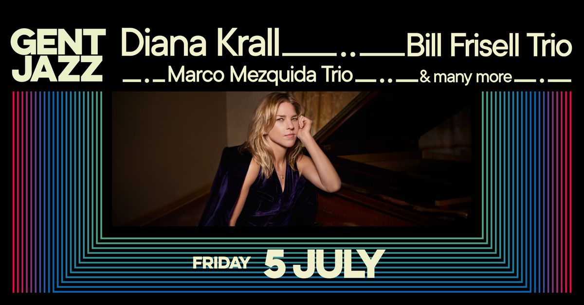 *LAST TICKETS* 5.07 - Gent Jazz 2024 :: Diana Krall, Bill Frisell Trio, Marco Mezquida Trio & more