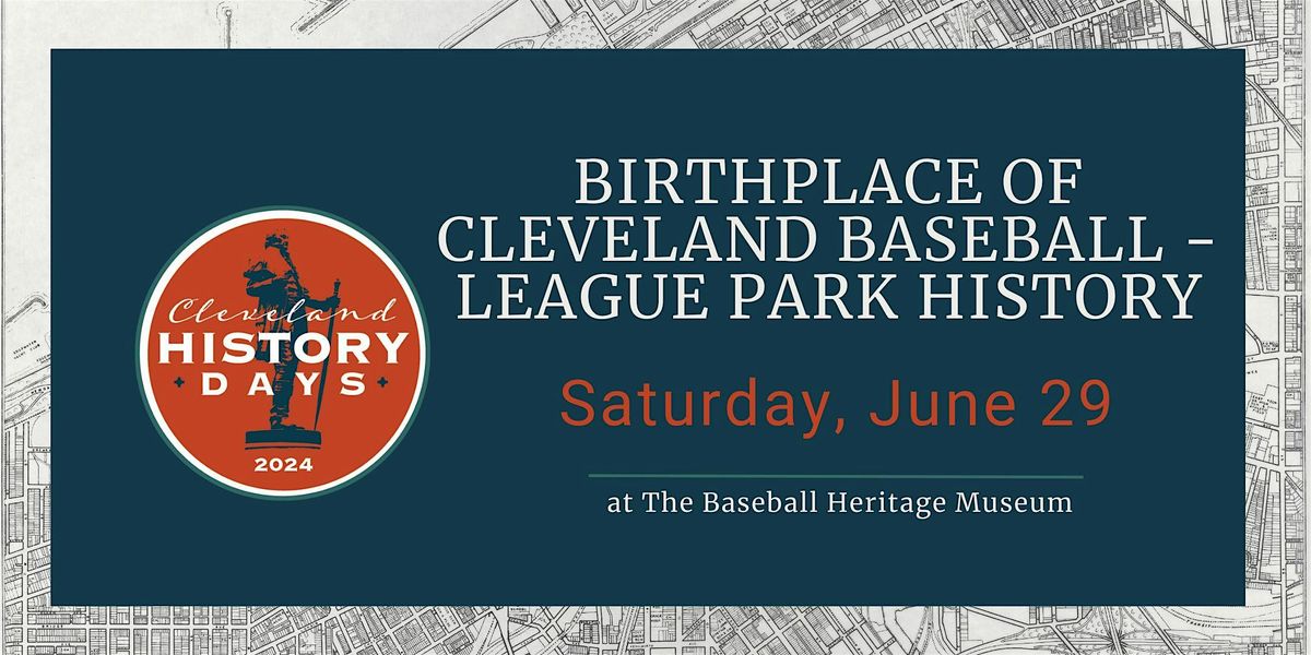 Birthplace Of Cleveland Baseball - League Park History