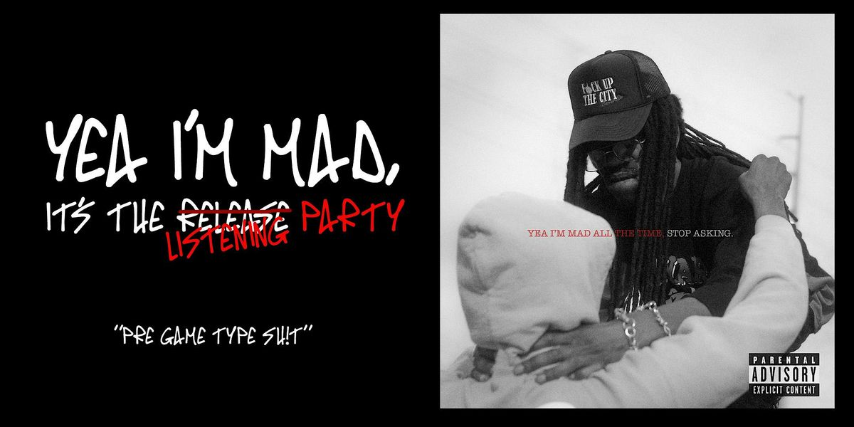 Yea I'm MAD, it's the Listening Party