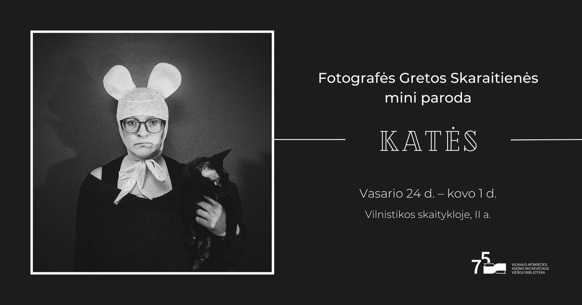 Fotograf\u0117s Gretos Skaraitien\u0117s mini paroda \u201eKat\u0117s\u201c 