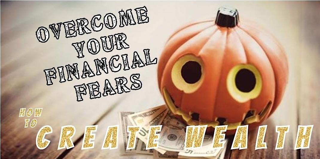 Scary Financial Information Event (Overcome your financial fears)