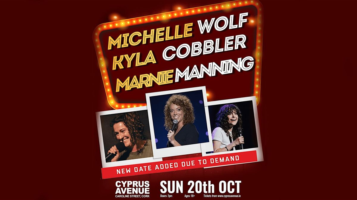 Michelle Wolf + Kyla Cobbler +Marnie Manning (2nd date added due to demand)