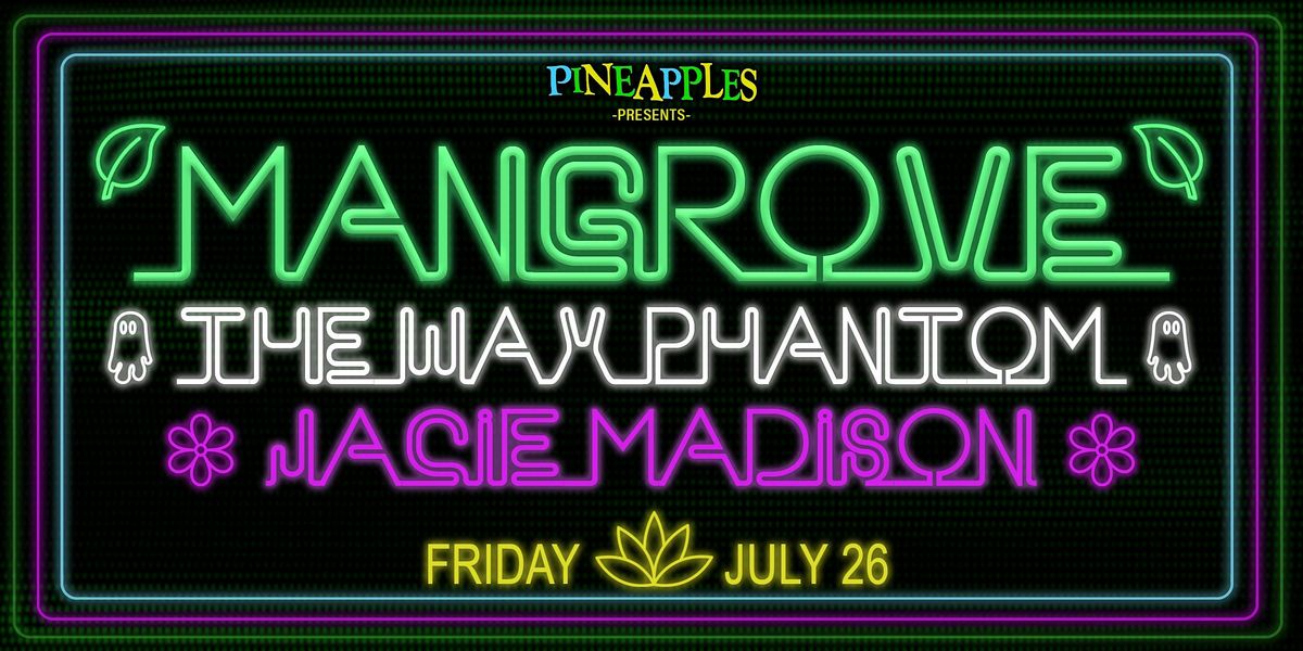 Mangrove ft. The Wax Phantom & Jacie Madison (of Tank Top) at Pineapples