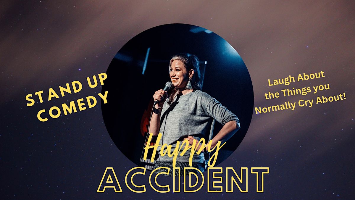 Happy Accident: Stand Up Comedy!