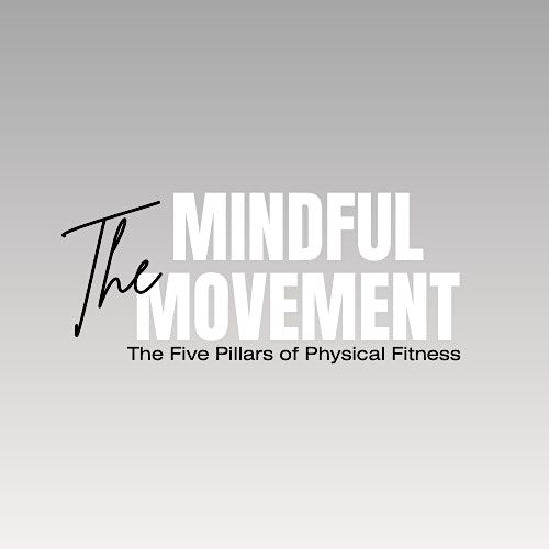 The Mindful Movement (The 5 Pillars of Physical Fitness - 5 Week Series)