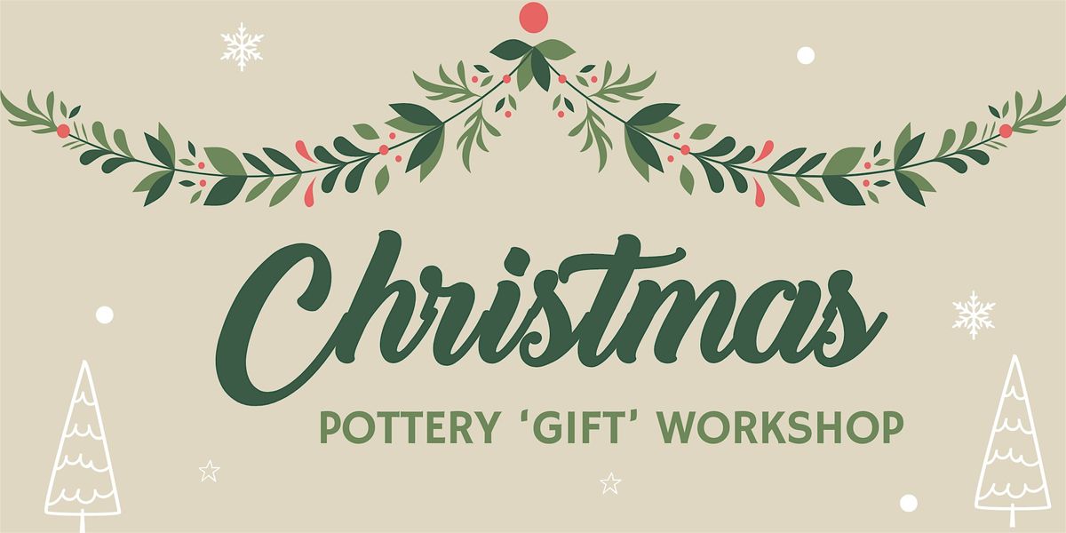 Christmas Pottery Workshop (GIFTS) WESTBURY & FROME