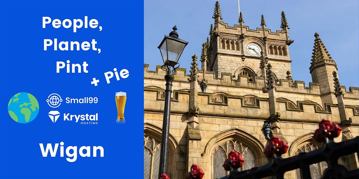 Wigan - Small99's People, Planet, Pint\u2122: Sustainability Meetup