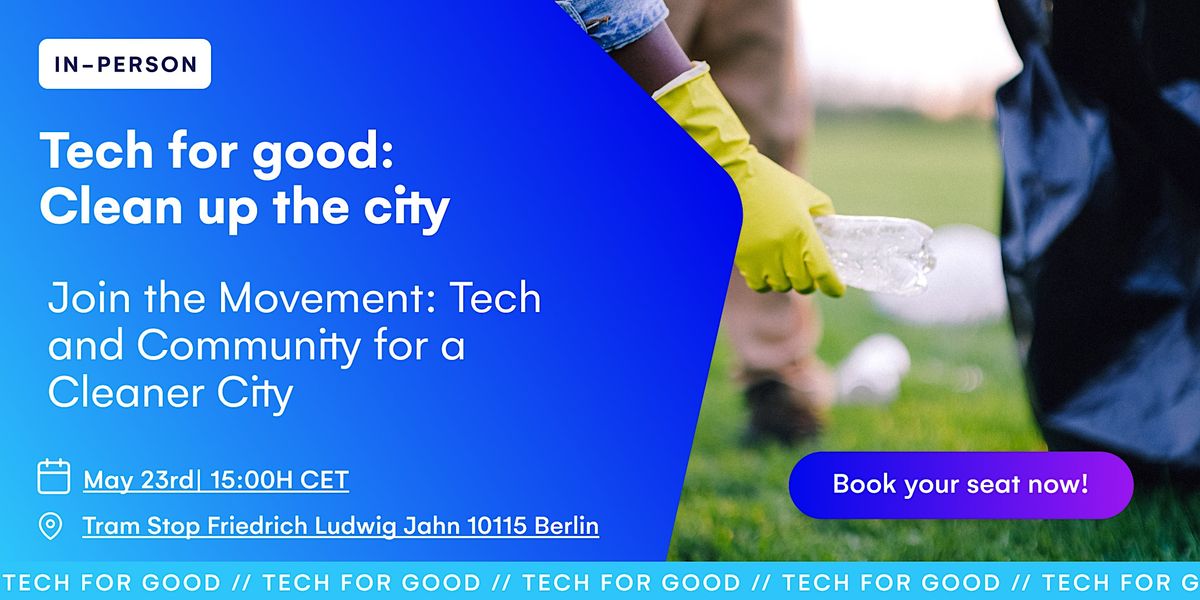 Tech for good Clean up the city, Bernauer Straße, Berlin, 23 May 2023