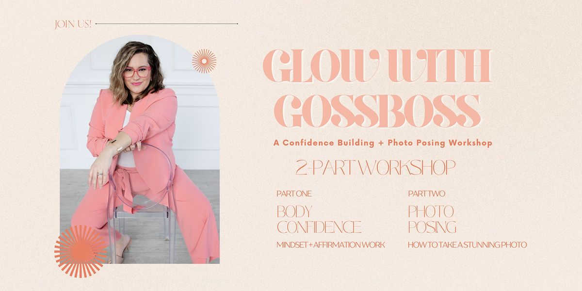 Glow with GossBoss - A Confidence Building + Posing Workshop