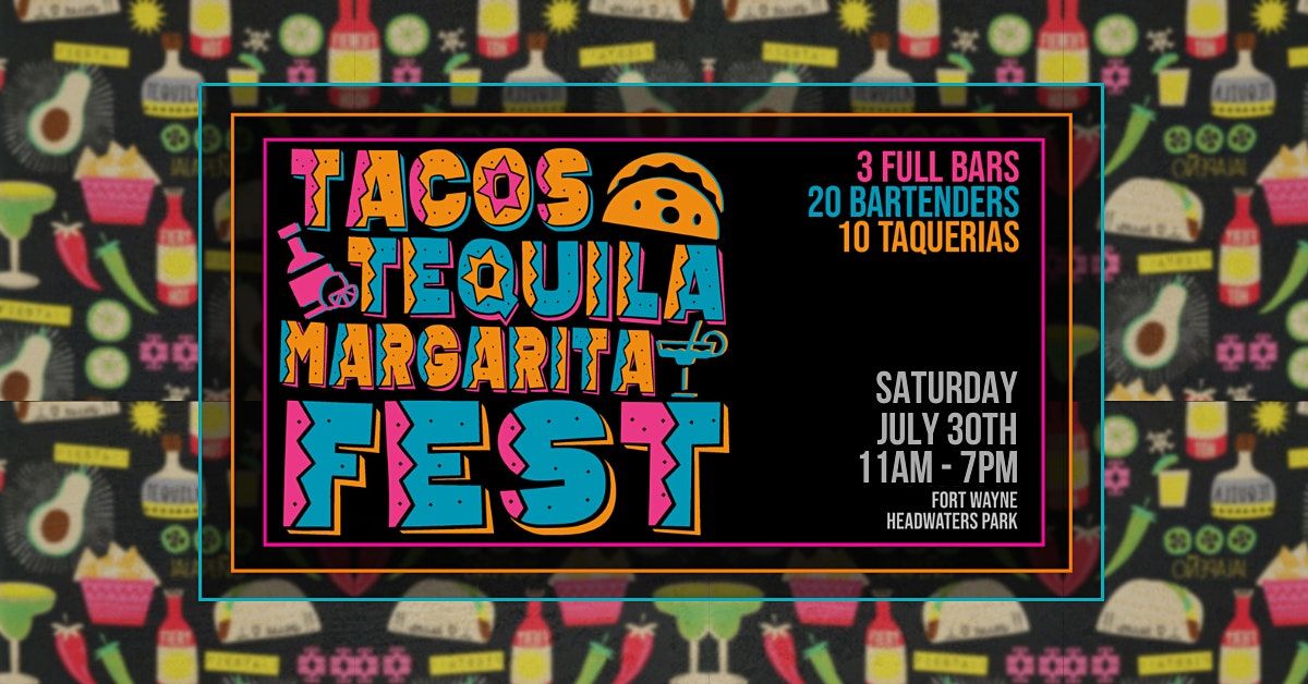 Tacos, Tequila Margarita Fest 2022, Headwaters Park, Fort Wayne, 30