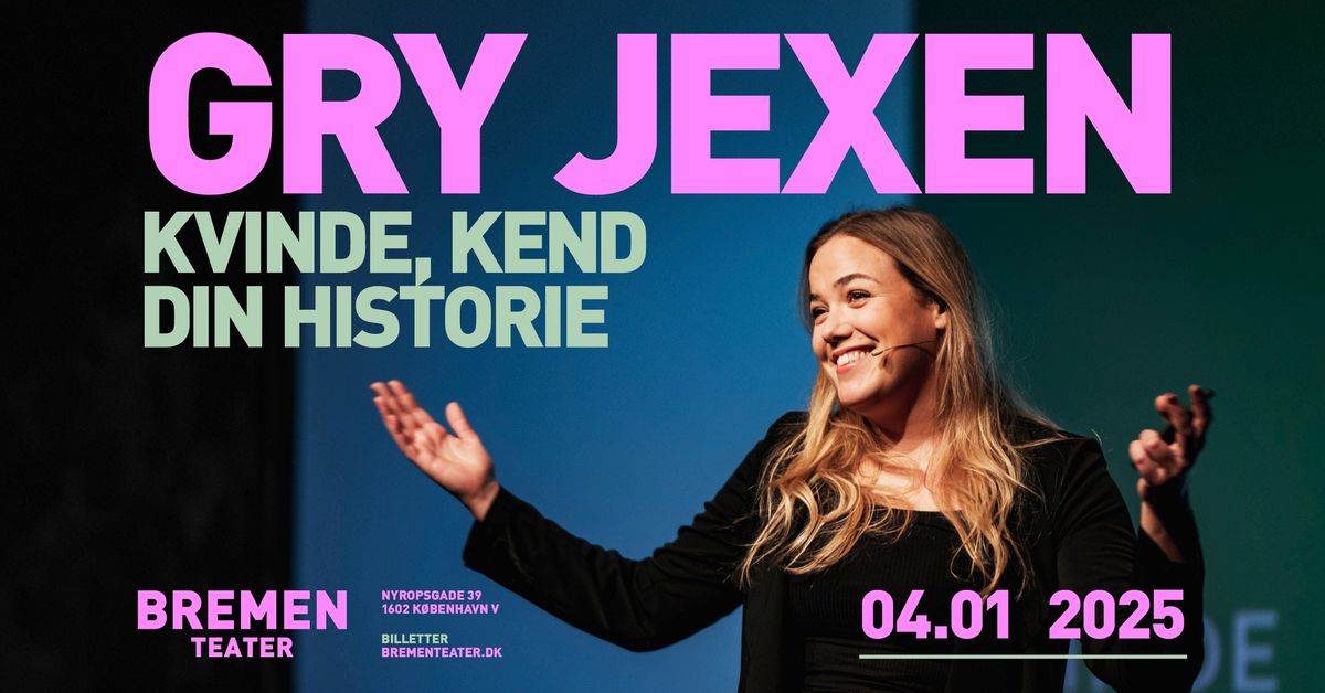 Gry Jexen \u2013 Kvinde, Kend Din Historie | Bremen Teater, K\u00f8benhavn